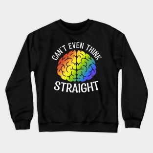 Proud LGBT Pride Month I Can't Even Think Straight Rainbow Crewneck Sweatshirt